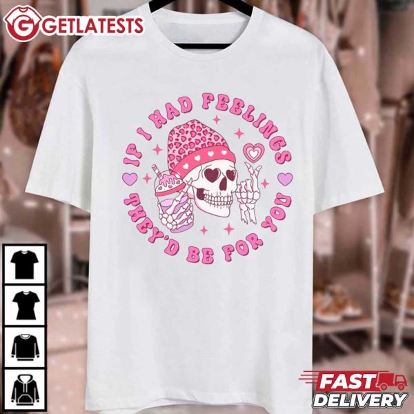 If I Had Feelings They'd Be For You Skeleton Valentines Day T Shirt (2)