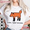 Fox Is That Gulps Your Pussy Funny Meme T Shirt (4)