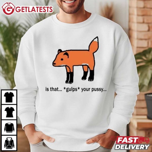 Fox Is That Gulps Your Pussy Funny Meme T Shirt (1)