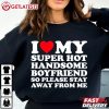 I Love My Super Hot Handsome Boyfriend Valentines Day T Shirt (2)