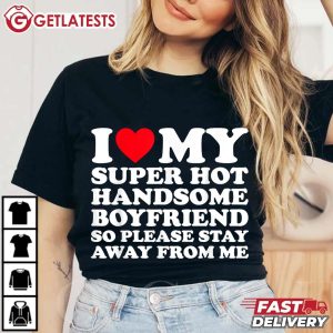 I Love My Super Hot Handsome Boyfriend Valentines Day T Shirt (1)