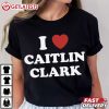 I Love Caitlin Clark T Shirt