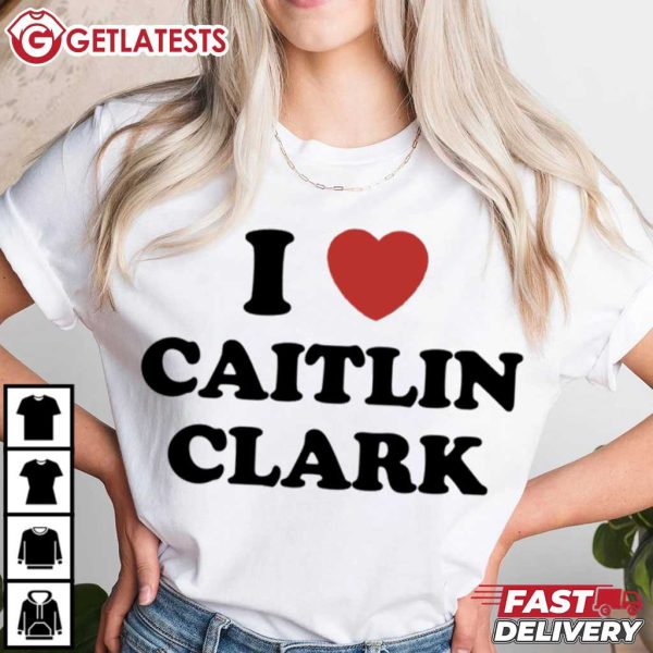 I Love Caitlin Clark T Shirt