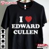 I Love Edward Cullen T Shirt