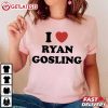 I Love Ryan Gosling T Shirt