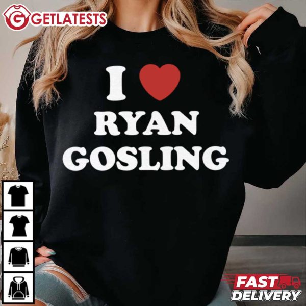 I Love Ryan Gosling T Shirt