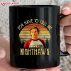 Brennan Huff You Have To Call Me Nighthawk Step Brothers Mug