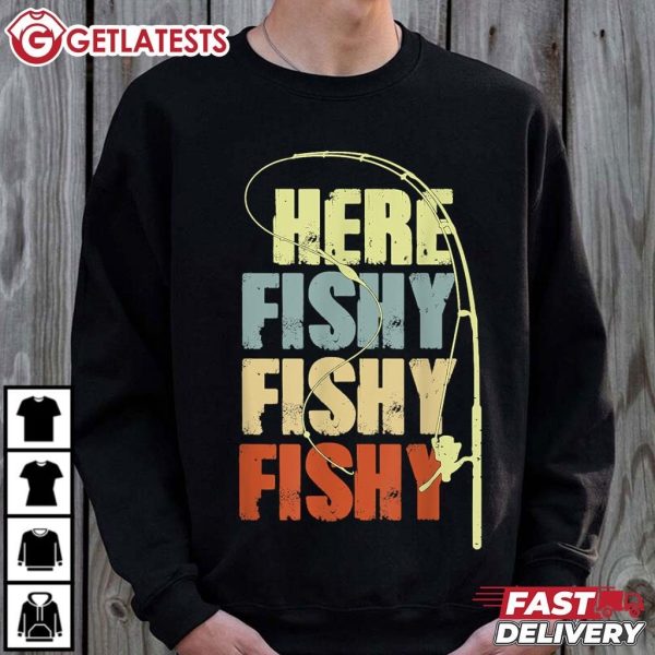 Here Fishy Fishy Fishy Funny Fishing T Shirt (3)