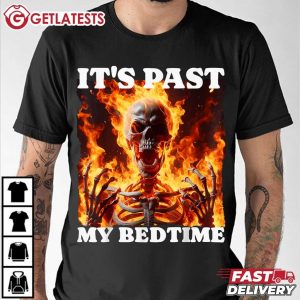 It's Past My Bedtime Funny Flames Skeleton Meme Tired T Shirt (3)