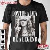 Don't Be A Lady Be A Legend Stevie Nicks T Shirt (2)