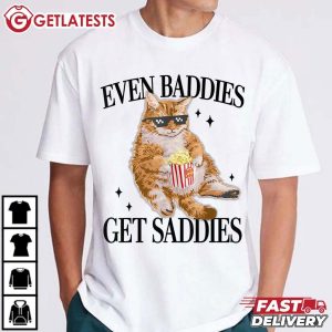 Even Baddies Get Saddies Funny Cat Meme T Shirt (2)