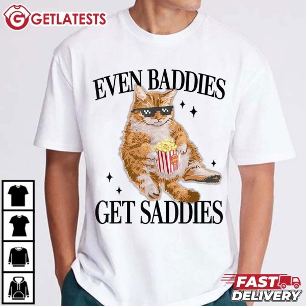 Even Baddies Get Saddies Funny Cat Meme T Shirt (2)