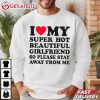 I Love My Super Hot Beautiful Girlfriend Valentine T Shirt (1)