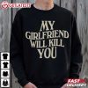 My Girlfriend Will Kill You Valentine Gift T Shirt (1)