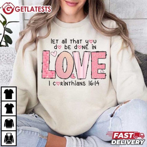 Let All That You Do Be Done In Love Christian Valentine T Shirt (1)