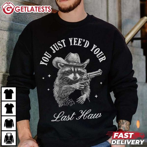 Raccoon Cowboy You Just Yee'd Your Last Haw T Shirt (1)