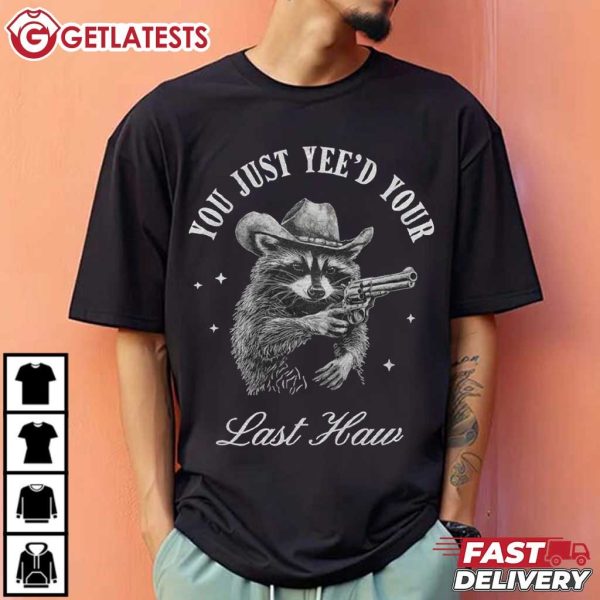 Raccoon Cowboy You Just Yee'd Your Last Haw T Shirt (3)