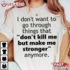 Don't Kill Me But Make Me Stronger Quote T Shirt (4)