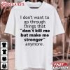 Don't Kill Me But Make Me Stronger Quote T Shirt (2)