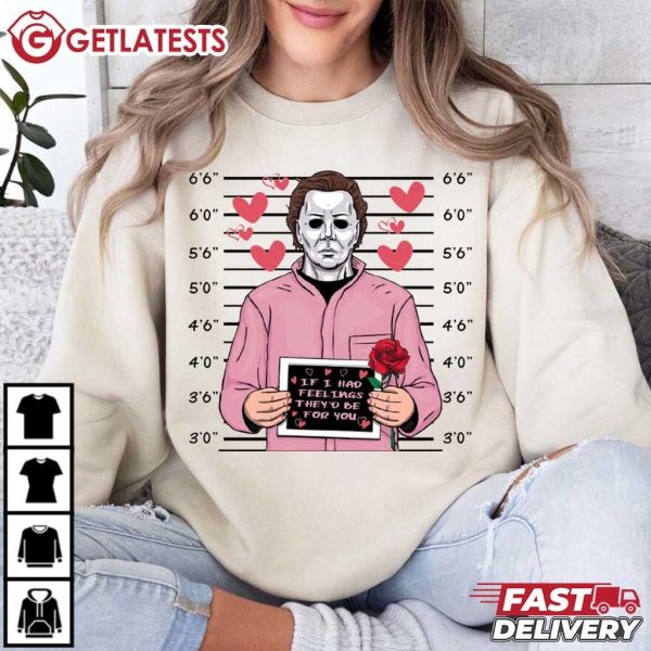 Michael Myers If I Had Feelings They’d Be For You Valentine’s Day T Shi (4)