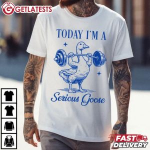 Today I'm A Serious Goose Funny Gym Fitness T Shirt (3)