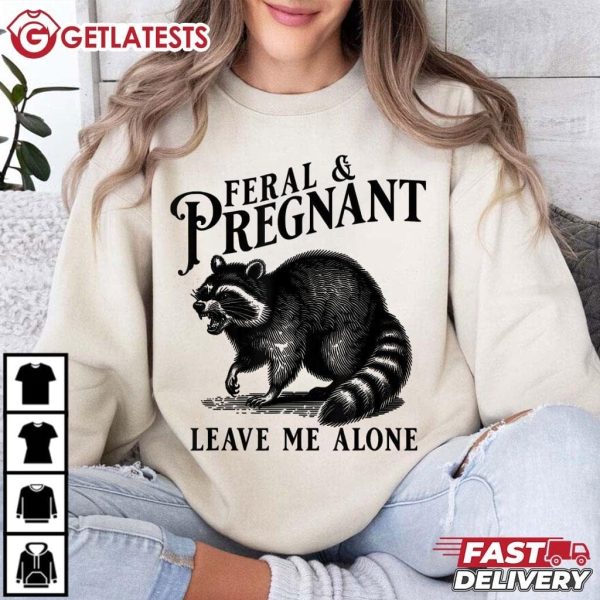 Feral And Pregnant Leave Me Alone Racoon T Shirt (2)