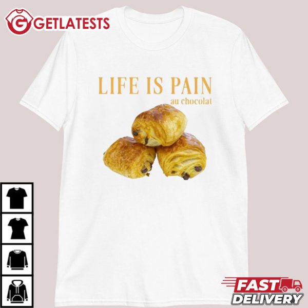 Life Is Pain Au Chocolat Funny Foodie T Shirt (1)