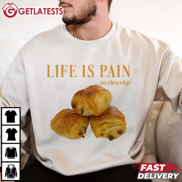 Life Is Pain Au Chocolat Funny Foodie T Shirt (3)