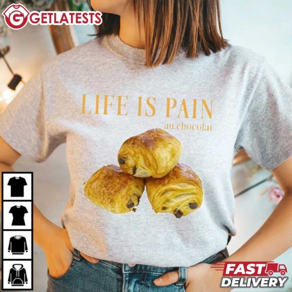 Life Is Pain Au Chocolat Funny Foodie T Shirt (4)