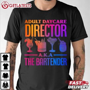 Adult Daycare Director Aka The Bartender T Shirt (3)