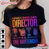 Adult Daycare Director Aka The Bartender T Shirt (1)