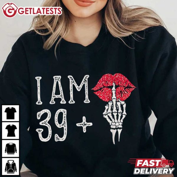 I Am 39 Plus Skeleton Finger Shiny Lip 40th Birthday Women T Shirt (1)