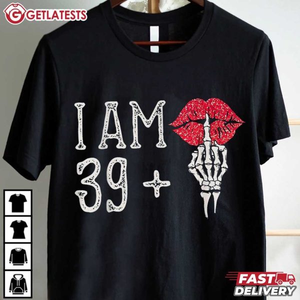 I Am 39 Plus Skeleton Finger Shiny Lip 40th Birthday Women T Shirt (2)