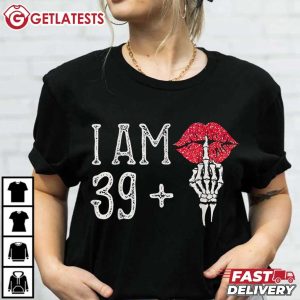 I Am 39 Plus Skeleton Finger Shiny Lip 40th Birthday Women T Shirt (3)