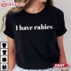 I Have Rabies Funny T Shirt (1)