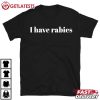 I Have Rabies Funny T Shirt (2)