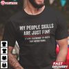 My People Skills Are Just Fine Funny Saying T Shirt (1)