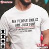 My People Skills Are Just Fine Funny Saying T Shirt (2)