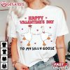 Happy Valentines Day To My Silly Goose T Shirt (3)