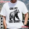 Can I Pet That Dawg Funny Bear Meme T Shirt (2)