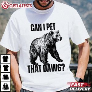 Can I Pet That Dawg Funny Bear Meme T Shirt (2)