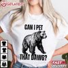 Can I Pet That Dawg Funny Bear Meme T Shirt (1)