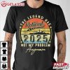 Legend Has Retired 2025 Not My Problem Anymore Retirement T Shirt (3)