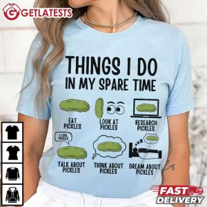 Things I Do In My Spare Time Pickle Lovers T Shirt (4)