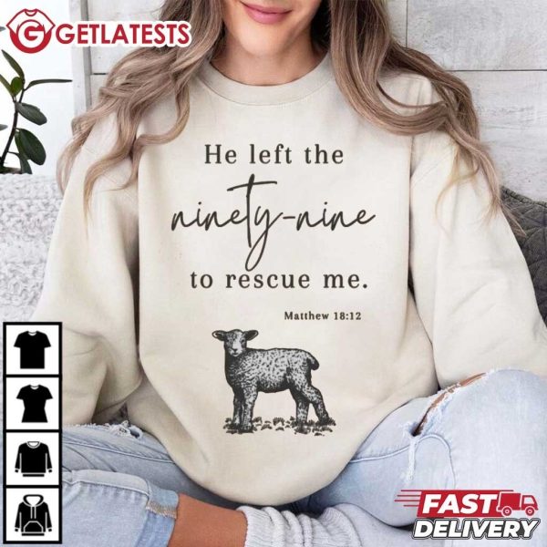 He Left The Ninety Nine To Rescue Me Religious Jesus T Shirt (1)