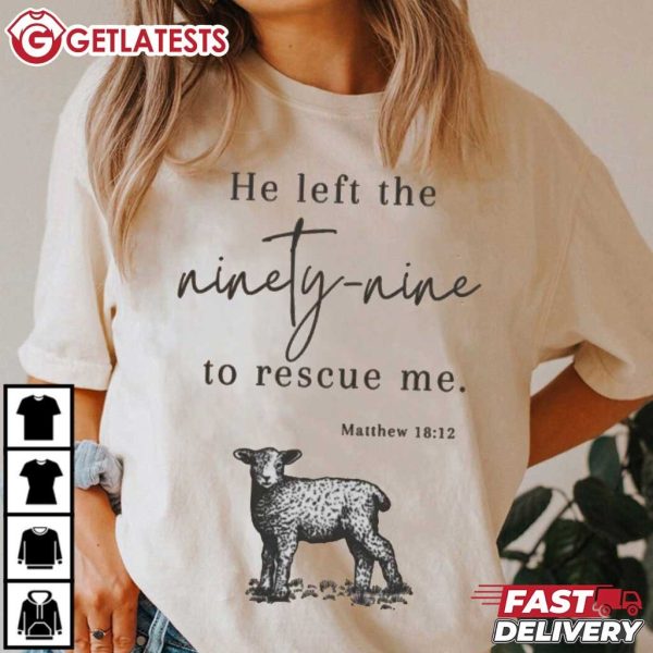 He Left The Ninety Nine To Rescue Me Religious Jesus T Shirt (3)