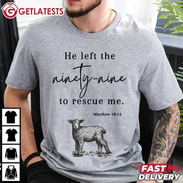 He Left The Ninety Nine To Rescue Me Religious Jesus T Shirt (4)