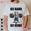 Go Hard Or Go Home Pitbull Terrier Fitness Gym T Shirt (1)