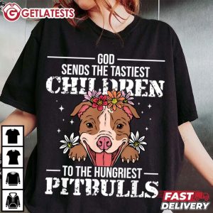 God Sends The Tastiest Children To Pitbulls Dog Lovers T Shirt (1)