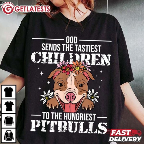 God Sends The Tastiest Children To Pitbulls Dog Lovers T Shirt (1)